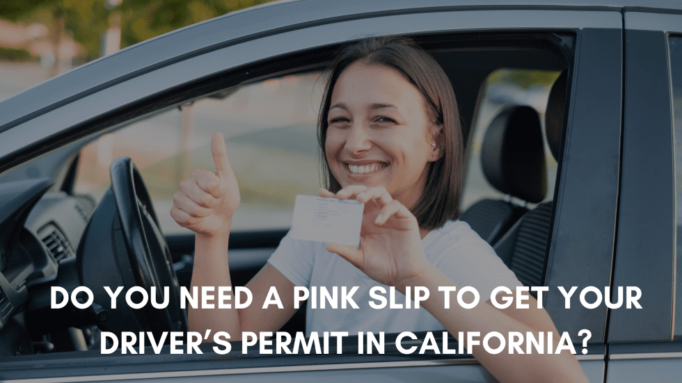 Do You Need a Pink Slip To Get Your Driver’s Permit in California?