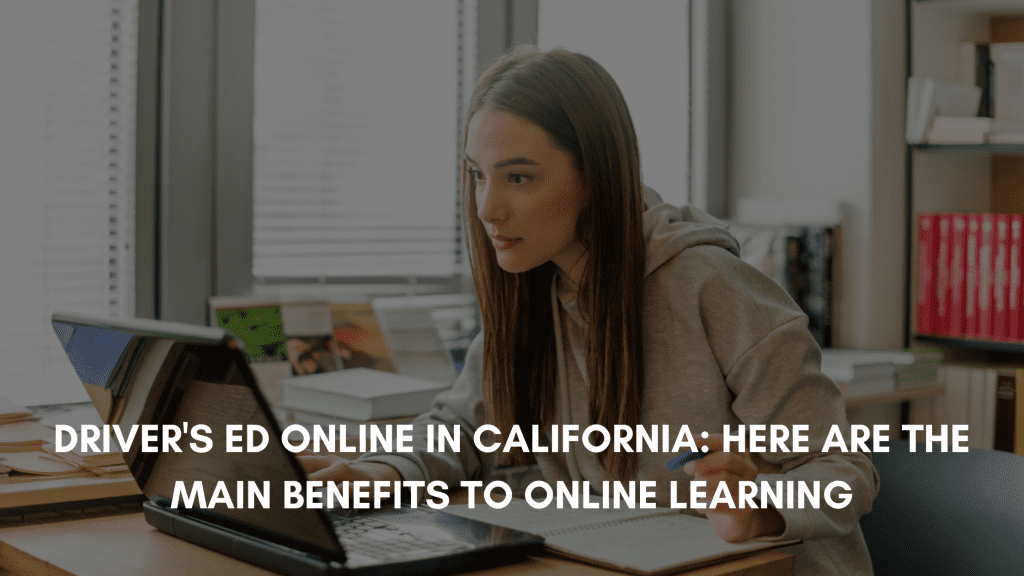 driver's ed online in California: here are the main benefits to online learning banner image