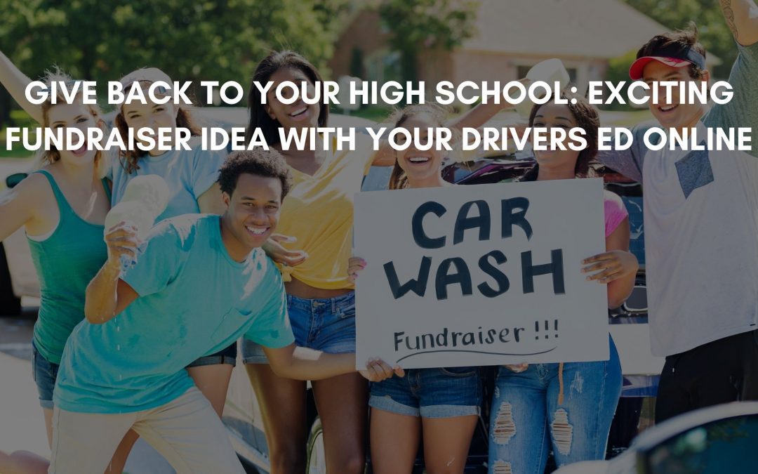 Give Back to your high school: Exciting fundraising idea with your drivers ed online