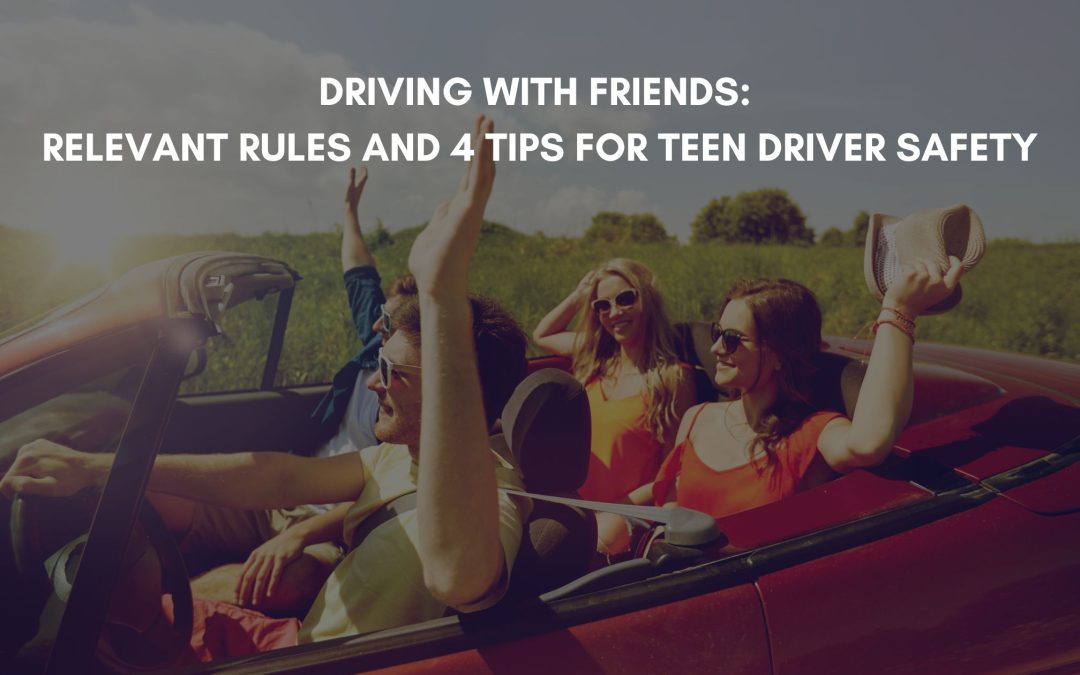 Driving With Friends: Relevant Rules and 4 Tips for Teen Driver Safety