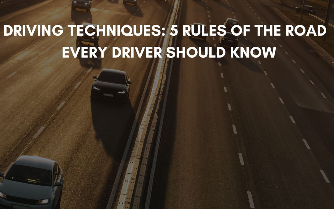 Driving Techniques: 5 Rules of the Road Every Driver Should Know