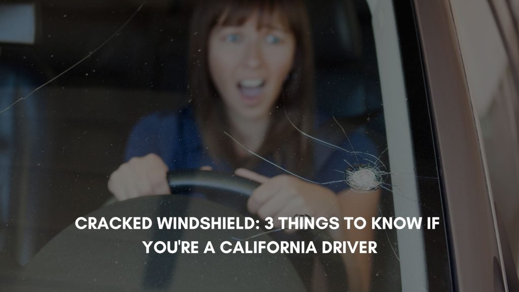 Cracked Windshield 3 Things to Know for a California Driver