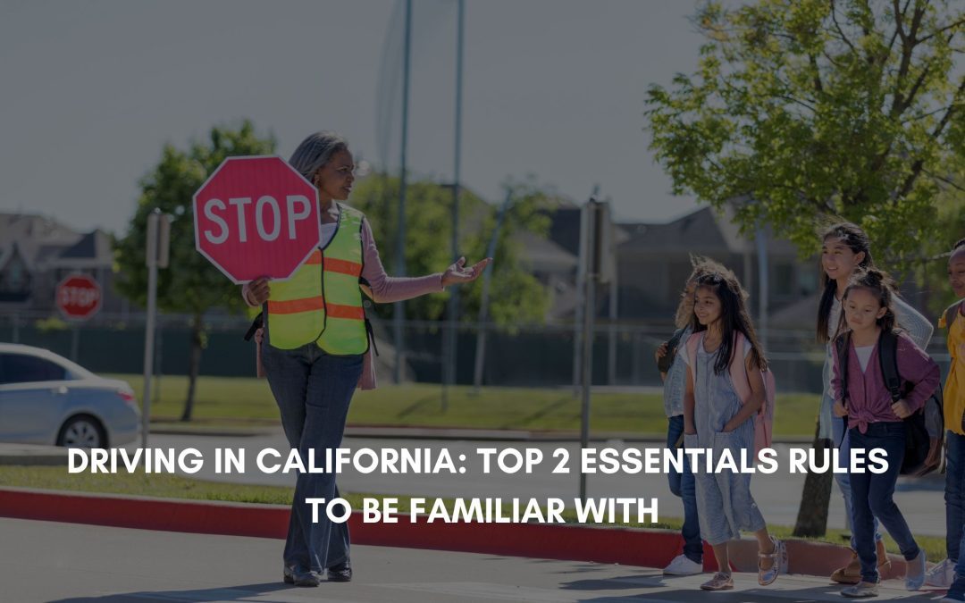Driving in California: Top 2 Essentials Rules to Be Familiar With